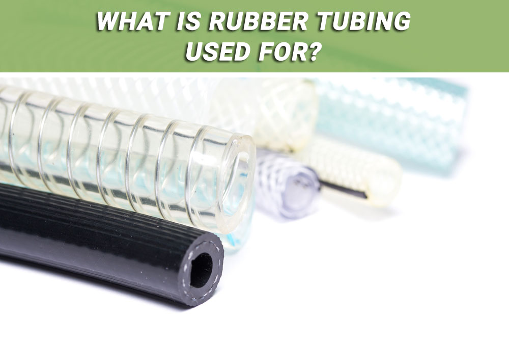 What is rubber tubing used for?